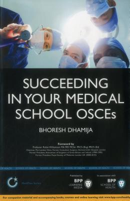 Succeeding in your Medical School OSCEs: An essential guide for medical students including 150 practice scenarios: Study Text - Dhamija, Bhoresh