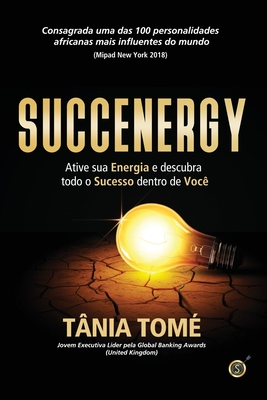 Succenergy: Ative sua energia e descubra todo o sucesso dentro de voc? - Tom?, T?nia