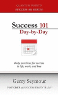 Success 101 Day-by-Day: Daily Practices for Success in Life, Work, and Love