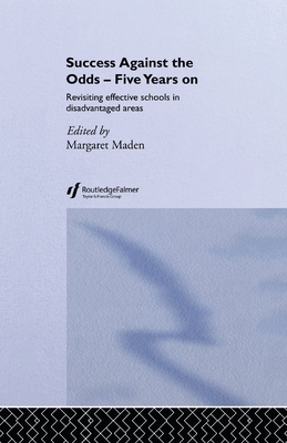 Success Against the Odds: Five Years On: Revisiting Effective Schools in Disadvantaged Areas - Maden, Margaret (Editor)