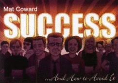 Success ...and How to Avoid it - Coward, Mat