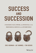 Success and Succession: Unlocking Value, Power, and Potential in the Professional Services and Advisory Space