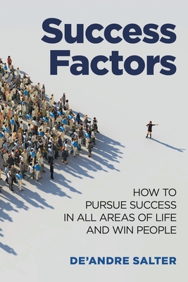Success Factors: How To Pursue Success In All Areas Of Life And Win People - Salter, De'andre