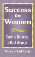 Success for Women: Dare to Become a Real Woman - LaFlam, Susan