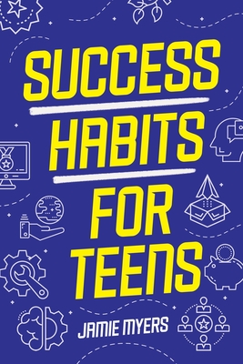Success Habits for Teens - Myers, Jamie