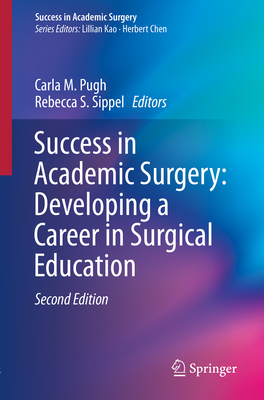 Success in Academic Surgery: Developing a Career in Surgical Education - Pugh, Carla M (Editor), and Sippel, Rebecca S (Editor)