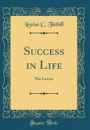 Success in Life: The Lawyer (Classic Reprint)