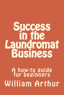 Success in the Laundromat Business: A How-To Guide for Beginners