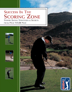 Success in the Scoring Zone: Stroke-Saving Strategies & Secrets from PGA Tour Pros