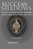 Success in the Shadows: Operation Enduring Freedom-Philippines and the Global War on Terror, 2002-2015