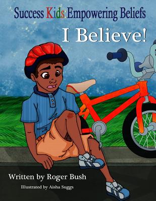 Success Kids: Empowering Beliefs: I Believe - Bush, Roger