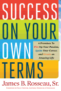 Success on Your Own Terms: 6 Promises to Fire Up Your Passion, Ignite Your Career, and Create an Amazing Life