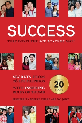 Success: They Did It the Academy Way: Secrets from 26 LDS Filipinos with Inspiring Rules of Thumb - Fantone, Angela, and Adams, Kellene Ricks (Editor), and Gibson, Stephen W (Introduction by)