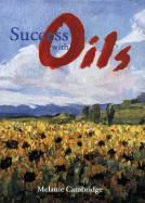 Success with Oils - Cambridge, Melanie