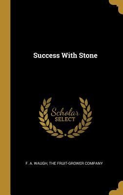 Success With Stone - Waugh, F a, and The Fruit-Grower Company (Creator)