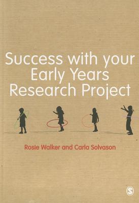 Success with your Early Years Research Project - Walker, Rosie, and Solvason, Carla