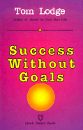 Success Without Goals - Lodge, Tom