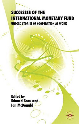 Successes of the International Monetary Fund: Untold Stories of Cooperation at Work - Brau, Eduard, and McDonald, Ian
