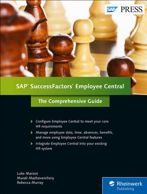 SuccessFactors Employee Central: The Comprehensive Guide - Marson, Luke, and Mazhavanchery, Murali, and Murray, Rebecca