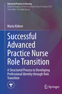 Successful Advanced Practice Nurse Role Transition: A Structured Process to Developing Professional Identity through Role Transition