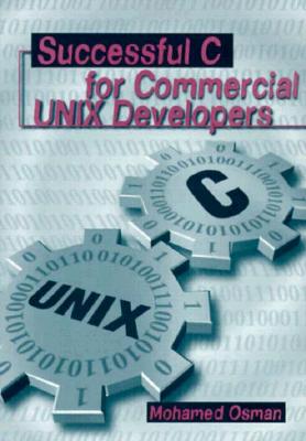 Successful C for Commercial Unix Developers - Osman, Mohamed, and Csman, Mohamed M