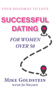 Successful Dating for Women Over 50: Your Roadmap to Love