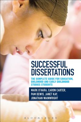 Successful Dissertations: The Complete Guide for Education and Childhood Studies Students - Carter, Caron, and Dewis, Pam, and Kay, Janet