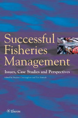 Successful Fisheries Management: Issues, Case Studies, Perspectives - Cunningham, Stephen (Editor), and Bostock, Tim (Editor)