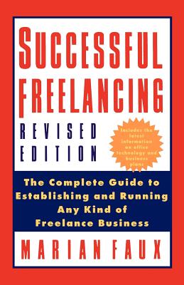 Successful Free-Lancing: The Complete Guide to Establishing and Running Any Kind of Freelance Business - Faux, Marian