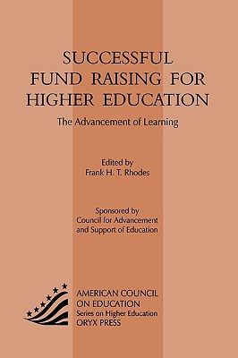 Successful Fund Raising for Higher Education: The Advancement of Learning - Rhodes, Frank H T (Editor), and Duderstadt, James J (Contributions by), and Buchanan, Peter McE (Contributions by)