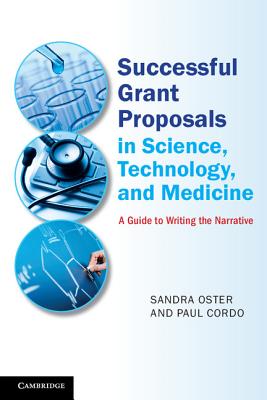 Successful Grant Proposals in Science, Technology, and Medicine: A Guide to Writing the Narrative - Oster, Sandra, and Cordo, Paul