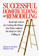 Successful Homebuilding and Remodeling: Real-Life Advice for Getting the House You Want Without the Roof (or Sky) Falling in