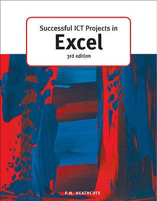 Successful ICT Projects In Excel (3rd Edition) - Heathcote, Pat M. (Editor)