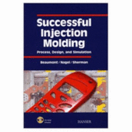 Successful Injection Molding: Process, Design, and Simulation