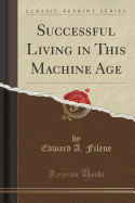 Successful Living in This Machine Age (Classic Reprint)