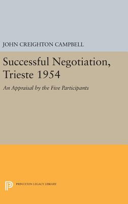 Successful Negotiation, Trieste 1954: An Appraisal by the Five Participants - Campbell, John Creighton (Editor)