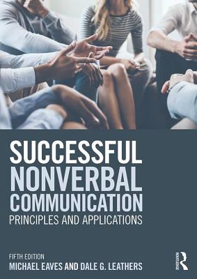 Successful Nonverbal Communication: Principles and Applications - Eaves, Michael, and Leathers, Dale G.