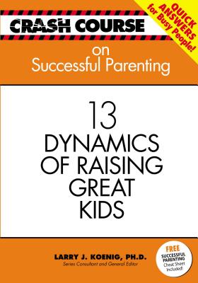 Successful Parenting: 14 Dynamics of Raising Great Kids - Koenig, Larry J, Dr., PH.D. (Editor)