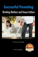 Successful Parenting - Working Mothers and House Fathers