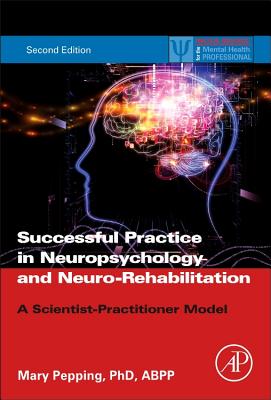 Successful Practice in Neuropsychology and Neuro-Rehabilitation: A Scientist-Practitioner Model - Pepping, Mary, PhD, Abpp