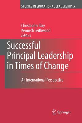 Successful Principal Leadership in Times of Change: An International Perspective - Day, Christopher (Editor), and Leithwood, Kenneth (Editor)