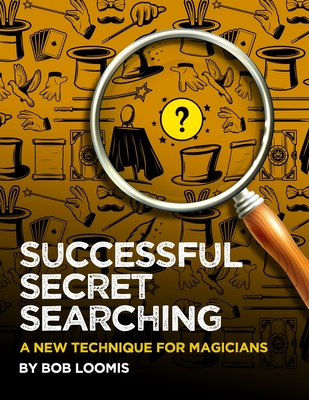 Successful Secret Searching: A New Technique for Magicians - Loomis, Bob