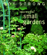 Successful Small Gardens: New Designs for Time-Conscious Gardeners