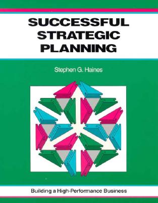 Successful Strategic Planning - Haines, Stephen G, and Racine, Robert (Editor)