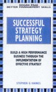 Successful Strategy Planning: Developing Strategic Planning to Build High-performance Business