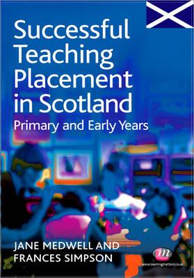 Successful Teaching Placement in Scotland Primary and Early Years - Medwell, Jane A, and Simpson, Frances