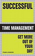Successful Time Management: Get More Out of Your Day