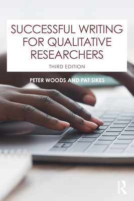 Successful Writing for Qualitative Researchers - Woods, Peter, and Sikes, Pat