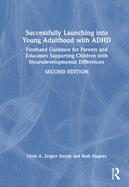 Successfully Launching Into Young Adulthood with ADHD: Firsthand Guidance for Parents and Educators Supporting Children with Neurodevelopmental Differences