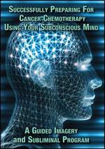 Successfully Preparing for Cancer Chemotherapy Using Your Subconscious Mind